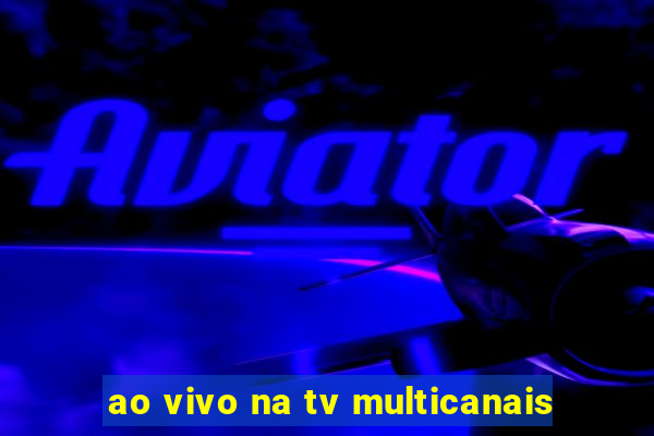 ao vivo na tv multicanais